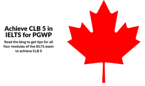 achieve clb 5 in ielts for pgwp application in Canada