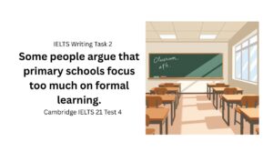 Some people argue that primary schools focus too much on formal learning